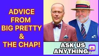 ASK US ANYTHING?-ADVICE FROM BIG PRETTY & THE CHAP!