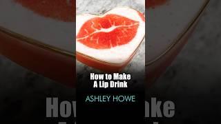 How to Make a Lip Drink | Ashley Howe  You can create this with any drink of your choice! ️