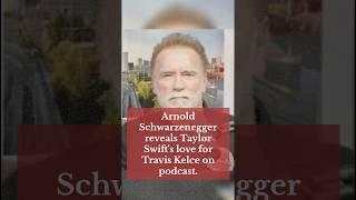 Arnold Schwarzenegger Reveals Taylor Swift's Love for Travis Kelce on Podcast #celebrity #trending