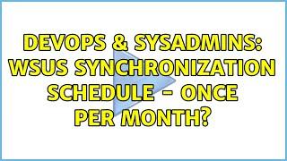 DevOps & SysAdmins: WSUS Synchronization Schedule - Once per month?