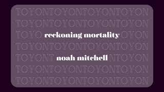 Reckoning Mortality - Noah Mitchell