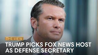 Trump Picks Fox News Host Pete Hegseth As Defense Secretary | The View