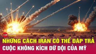 Điểm nóng 23/6. Kịch bản Iran báo thù sau đòn không kích của Mỹ: Chiến tranh toàn diện sắp bùng nổ?