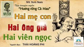 HAI ÔNG GIÀ| HAI VIÊN NGỌC (Hương rừng Cà Mau). Tác giả: Sơn Nam. Ng. đọc: Thái Hoàng Phi