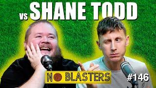 No Blasters #146. Vs Shane Todd