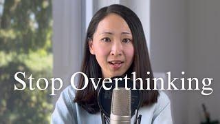 Stop Overthinking. Start Living. Here's how