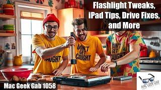 Flashlight Tweaks, iPad Tips, Drive Fixes, and More – Mac Geek Gab 1058