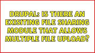 Drupal: Is there an exisiting file sharing module that allows multiple file upload? (2 Solutions!!)