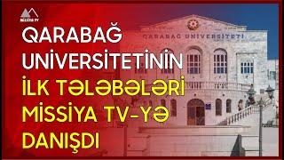  Qarabağ Universitetinin ilk tələbələri Missiya TV-yə danışdı