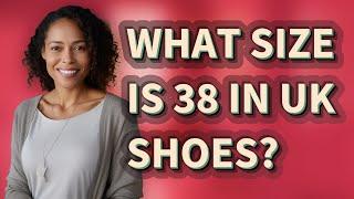 What size is 38 in UK shoes?