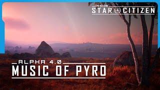 Inside Star Citizen: Alpha 4.0 - Music of Pyro