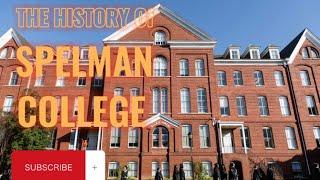 The history of  Spelman College in Atlanta, Georgia