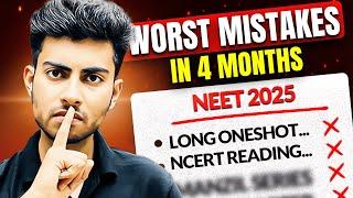 WORST MISTAKES IN LAST 4 MONTHS OF NEET 2025