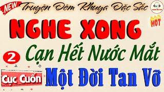 MỘT ĐỜI TAN VỠ - P2 nghe là hào hứng | Nghe Truyện Ngủ Ngon 2024 #doctruyen