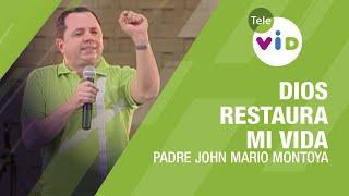 Dios restaura mi vida, Padre John Mario Montoya - Tele VID