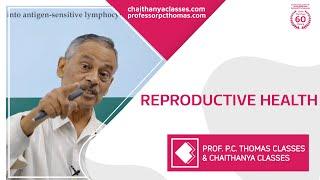 REPRODUCTIVE HEALTH | Prof. P.C Thomas Chaithanya Classes