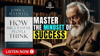 How SUCCESSFUL People THINK by John C. Maxwell Audiobook | Book Summary in English