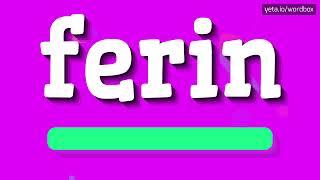 FERIN - HOW TO PRONOUNCE IT!? HOW TO SAY FERIN PRONUNCIATION VIDEO! #ferin