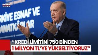 Cumhurbaşkanı Erdoğan Duyurdu! Esnaf Kredi Limitleri Yükseltildi