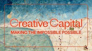 Creative Capital Makes the Impossible Possible