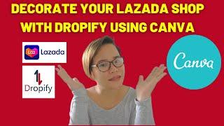 5: DECORATE YOUR ONLINE SHOP USING CANVA DECORATE YOUR DROPIFY STORE WITH LAZADA