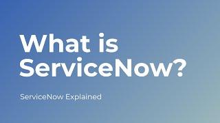 What is ServiceNow? | The NOW Platform Explained