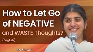 How to Let Go of Negative & Waste Thoughts?: Part 3: BK Shivani: English