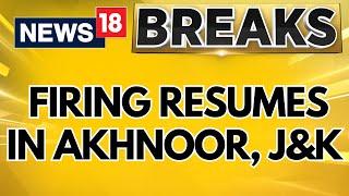 J&K News Today | Jammu Kashmir's Akhnoor Firing Resumes, Two Terrorists Gunned Down | News18