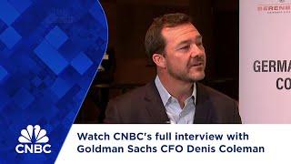 Watch CNBC's full interview with Goldman Sachs CFO Denis Coleman