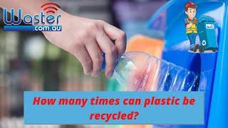 How Many Times Can Plastic Be Recycled? ️ Recycling Plastic