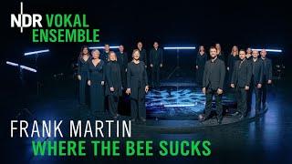 Frank Martin: Where the Bee sucks | NDR Vokalensemble