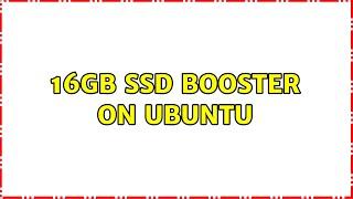Ubuntu: 16GB SSD booster on ubuntu (2 Solutions!!)