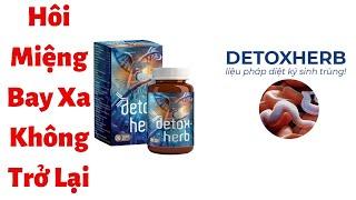 Detoxherb Điều Trị Ký Sinh TRùng Có Tốt Không? Giá Bao Nhiêu? Mua Ở Đâu?