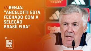 Benja diz que Ancelotti está fechado com a Seleção Brasileira | DOMINGOL