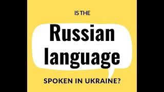 Is the Russian language spoken in Ukraine?