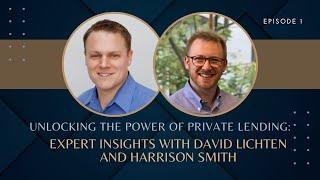 Unlocking the Power of Private Lending: Expert Insights with David Lichten and Harrison Smith