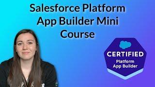 Salesforce Certified Platform App Builder Mini Course