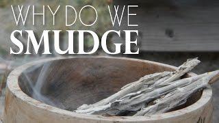 Why Do You Smudge?