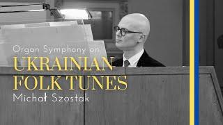 Michał Szostak: "Organ Symphony on Ukrainian folk tunes"