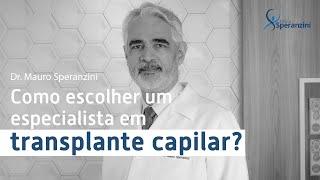 Dr Mauro Speranzini - Como escolher um especialista em transplante capilar?