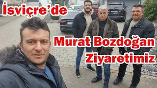 İsviçre'de Murat Bozdoğan'ı Ziyaret Ettik Sıla Yoluna Uğurladık