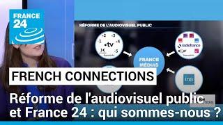 France 24 et la réforme de l’audiovisuel public : qui sommes-nous ? • FRANCE 24