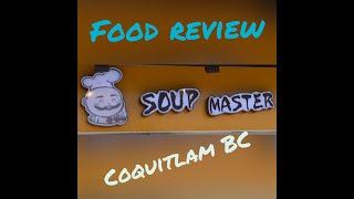 Food review Coquitlam BC (Soup Master)