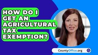 How Do I Get An Agricultural Tax Exemption? - CountyOffice.org