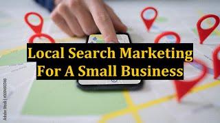 Local Search Marketing For A Small Business