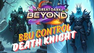 BBU Control Death Knight - Best Legend Deck - Great Dark Beyond -- Climb to Legend