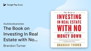 The Book on Investing In Real Estate with No… by Brandon Turner · Audiobook preview