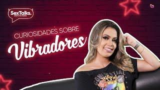 SexTalks #11 - Curiosidades sobre Vibradores/Consolos