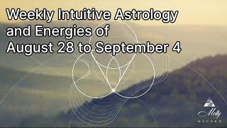 Weekly Intuitive Astrology of Aug 28 to Sept 4 ~ Virgo New Moon, Mercury Direct, Big Sept Energies