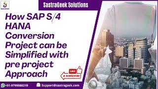 How SAP S/4 HANA Conversion Project can be Simplified with pre project Approach